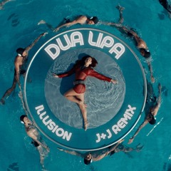 Dua Lipa - Illusion (J+J Remix)