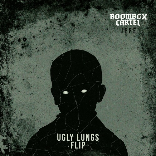 BOOMBOX CARTEL - JEFE [UGLY LUNGS FLIP]