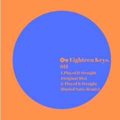 Played It Straight - Eighteen Keys (Buried Notes Remix)