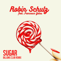 Robin Schulz - Sugar (feat. Francesco Yates) [Billions Club Remix]