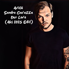 Avicii & Sandro Cavazza - Our Love (Abs 2025 Edit)
