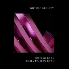 Dunes Of Dawn - Hurry Up, Slow Down