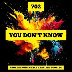 702 - you don't know (shortstrumentals bassline bootleg)