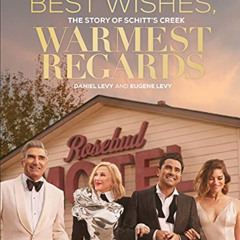 [Get] PDF 📄 Best Wishes, Warmest Regards: The Story of Schitt's Creek by  Daniel Lev