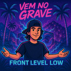 Vem no grave - Front Level Low