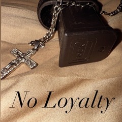 No Loyalty - youxgster211