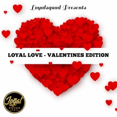 LOYAL LOVE - VALENTINES EDITION 2024
