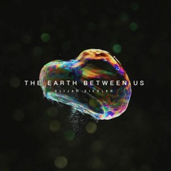 The Earth Between Us