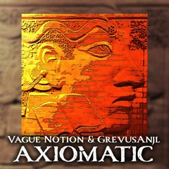 Axiomatic | Vague Notion & GrevusAnjl