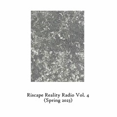 Riscape Reality Radio Vol. 4 (Spring 2023)