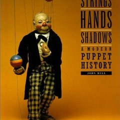 READ EPUB KINDLE PDF EBOOK Strings, Hands, Shadows: A Modern Puppet History (DIAgram