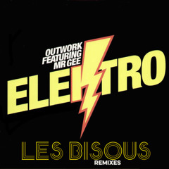 Outwork feat. Mr Gee - Elektro ( LES BISOUS DISCO REMIX )