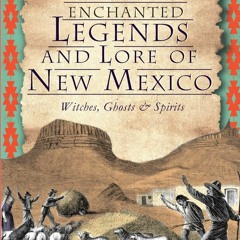 Book ❤PDF❤  Enchanted Legends and Lore of New Mexico: Witches, Ghosts & Spirits