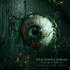 Folic State & Uddhav - Rewired (Semilocybe Remix)