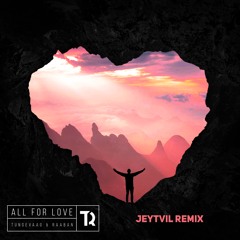 Tungevaag, Raaban - All For Love (Jeytvil Remix)