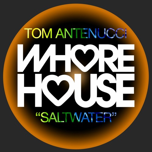 Tom Antenucci - Saltwater (Original Mix) Whore House Recs RELEASED 27.12.21