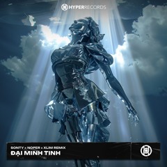 Dai Minh Tinh (SonTy X Noper X Xlim Remix) [HyperRecords]