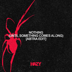 Nothing (Until Something Comes Along) [Abtra Edit]