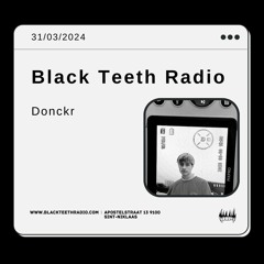 Black Teeth Radio: Donckr  & friends with Donckr (31 - 03 - 2024)
