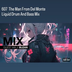 607 Guest Mix Blean (The Man From Del Monte)- Liquid Drum And Bass Mix
