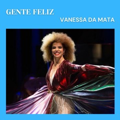 Gente Feliz - Vanessa da Mata, Erick Ibiza & Esteban Lopez (JUNCE Mash)