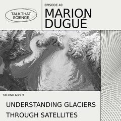 Understanding Glaciers through Satellites @ Echobox Radio