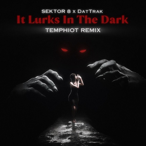 SEKTOR 8 x DatTrak - It Lurks In The Dark (TEMPHIOT Remix)