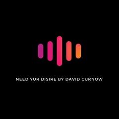 Need Your Disire By David Curnow