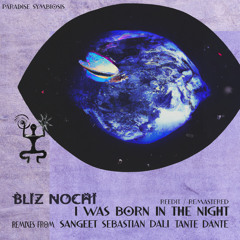 Bliz Nochi - I Was Born in the Night (Tante Dante & Sebastian Dali Remix) [Paradise Symbiosis]
