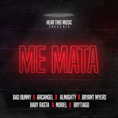 Bad Bunny, Mambo Kingz & DJ Luian - Me Mata (feat. Arcangel, Almighty, Bryant Myers, Noriel, Baby Rasta & Brytiago)