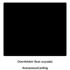 Overthinkin’ (feat. ecyrade)