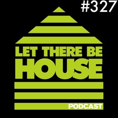 Let There Be House podcast with Glen Horsborough #327