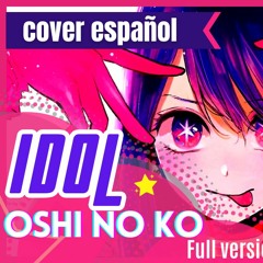 ◖IDOL◗By YOASOBI "OSHI NO KO" FULL VERSION(cover español) ✪ABriV✪