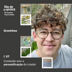 #7 Conteúdo sem a personificação do criador, com Lucca Najar e Graninhas