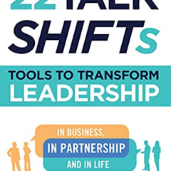 View KINDLE 🧡 22 Talk SHIFTs: Tools to Transform Leadership in Business, in Partners