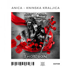 Thompson - Anica Kninska Kraljica (Exitor Mashup)