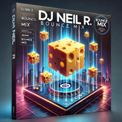 DJ Neil R - Bounce Mix with Added Cheese