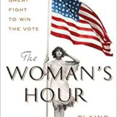 FREE PDF 📋 The Woman's Hour: The Great Fight to Win the Vote by Elaine Weiss [EBOOK