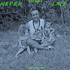 NEVER LATE
