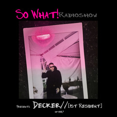 So What Radioshow 487/Decker// [1st Resident]