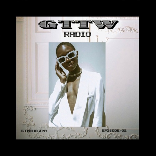 GTTW RADIO Mix: Ep 02 - DJ Mohogany