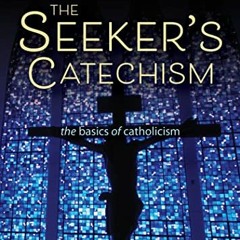 Read PDF EBOOK EPUB KINDLE The Seeker's Catechism: The Basics of Catholicism by  Mich