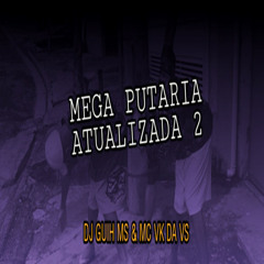 Mega Put4ria Atualizada 2 (feat. Mv Vk Da Vs)