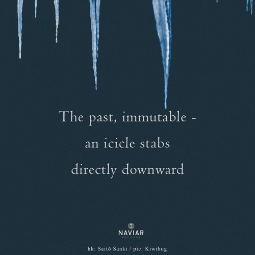 haiku #588: The past, immutable - / an icicle stabs / directly downward