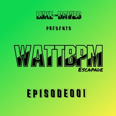 WattBPM - Escapade Episode001 / 140