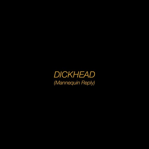 Dickhead (Mannequin Reply) [FREE DOWNLOAD]