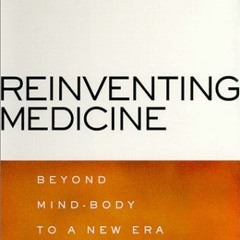 [DOWNLOAD] PDF 🎯 Reinventing Medicine: Beyond Mind-Body to a New Era of Healing by