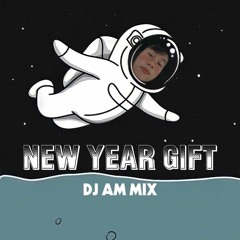 NEW YEAR GIFT - JANUARY 2022 - DJ AM MIX