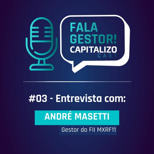#03 Fala Gestor | Entrevista com André Masetti gestor do FII MXRF11