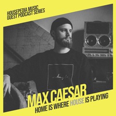 Home Is Where House Is Playing 124 [Housepedia Podcasts] I Max Caesar